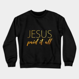 Jesus paid it all Crewneck Sweatshirt